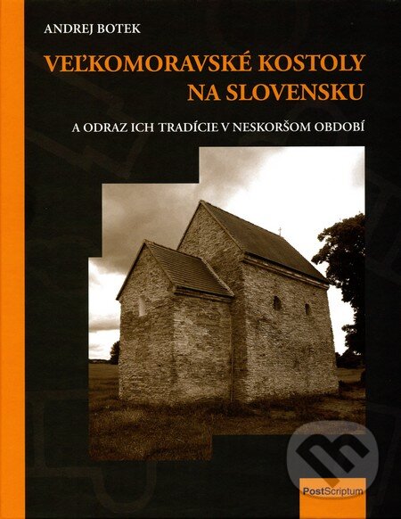Kniha: Veľkomoravské kostoly na Slovensku (PostScriptum). PostScriptum, 2015 Kniha: Veľkomoravské kostoly na Slovensku (PostScriptum). PostScriptum, 2015