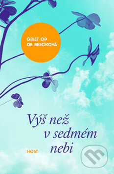 Kniha: Výš než v sedmém nebi (Griet Op de Beeck). Host, 2015 Kniha: Výš než v sedmém nebi (Griet Op de Beeck). Host, 2015