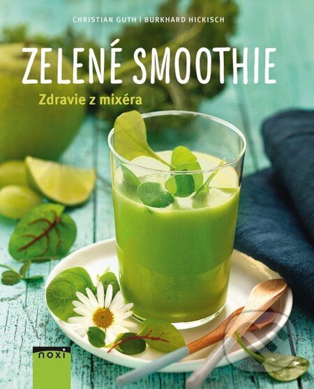 Kniha: Zelené smoothie (Burkhard Hickisch a Christian Guth). NOXI, 2015 Kniha: Zelené smoothie (Burkhard Hickisch a Christian Guth). NOXI, 2015
