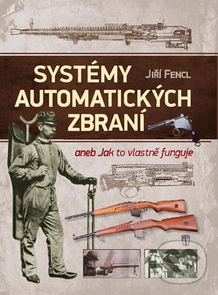 Kniha: Systémy automatických zbraní (Jiří Fencl). Naše vojsko CZ, 2015 Kniha: Systémy automatických zbraní (Jiří Fencl). Naše vojsko CZ, 2015