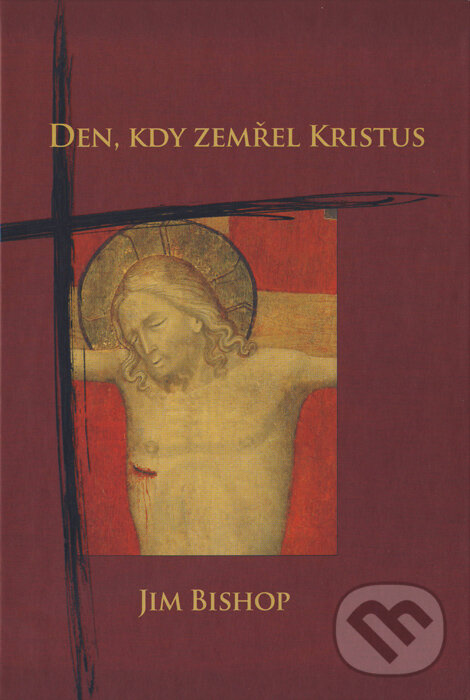Kniha: Den, kdy zemřel Kristus (Jim Bishop). Karmelitánské nakladatelství, 2005 Kniha: Den, kdy zemřel Kristus (Jim Bishop). Karmelitánské nakladatelství, 2005