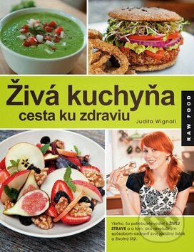 Kniha: Živá kuchyňa, cesta ku zdraviu (Judita Wignall). Synergie, 2015 Kniha: Živá kuchyňa, cesta ku zdraviu (Judita Wignall). Synergie, 2015