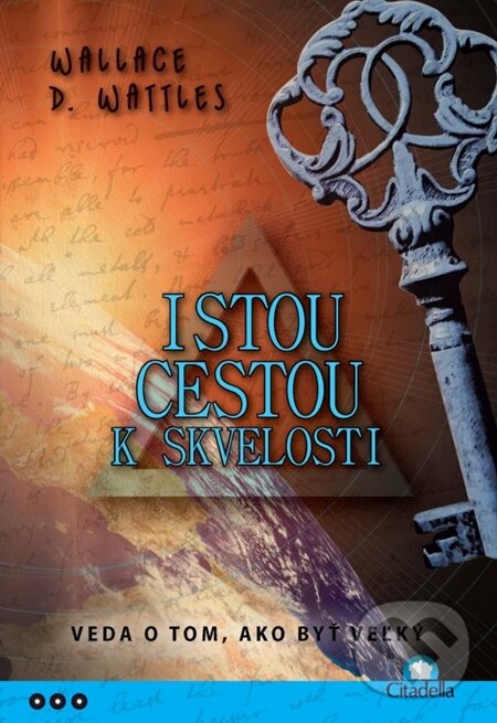 E-kniha: Istou cestou k skvelosti (Wallace D. Wattles). Citadella, 2012 E-kniha: Istou cestou k skvelosti (Wallace D. Wattles). Citadella, 2012