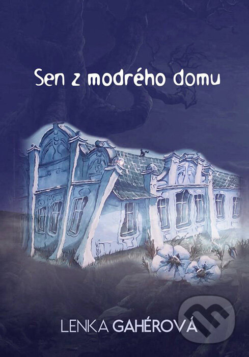 Kniha: Sen z modrého domu (Lenka Gahérová). HladoHlas, 2015 Kniha: Sen z modrého domu (Lenka Gahérová). HladoHlas, 2015