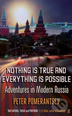Kniha: Nothing is True and Everything is Possible (Peter Pomerantsev). Faber and Faber, 2015 Kniha: Nothing is True and Everything is Possible (Peter Pomerantsev). Faber and Faber, 2015