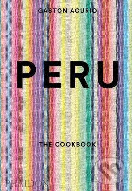 Kniha: Peru: The Cookbook (Gaston Acurio). Phaidon, 2015 Kniha: Peru: The Cookbook (Gaston Acurio). Phaidon, 2015
