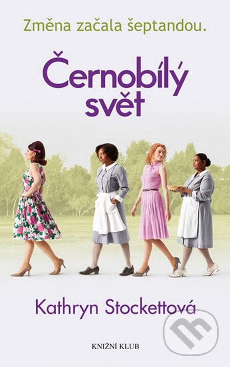 Kniha: Černobílý svět (Kathryn Stockett). Knižní klub, 2015 Kniha: Černobílý svět (Kathryn Stockett). Knižní klub, 2015
