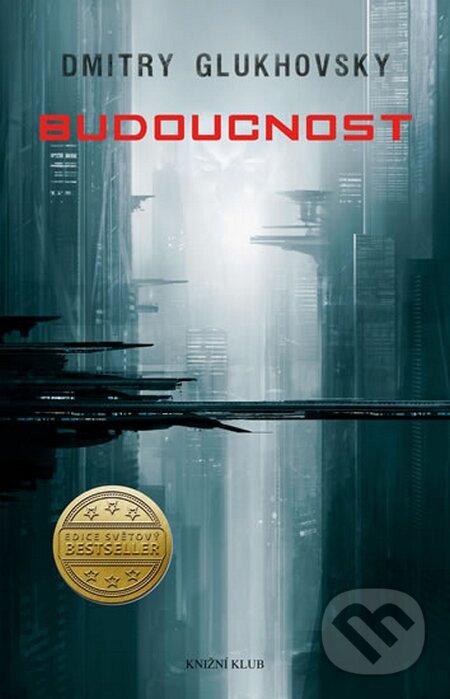 Kniha: Budoucnost (Dmitry Glukhovsky). Knižní klub, 2015 Kniha: Budoucnost (Dmitry Glukhovsky). Knižní klub, 2015