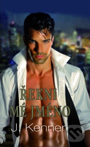Kniha: Řekni mé jméno (J. Kenner). Baronet, 2015 Kniha: Řekni mé jméno (J. Kenner). Baronet, 2015