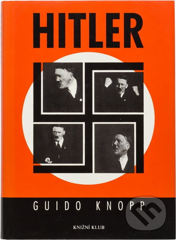 Kniha: Hitler (Guido Knopp). Knižní klub, 1998 Kniha: Hitler (Guido Knopp). Knižní klub, 1998