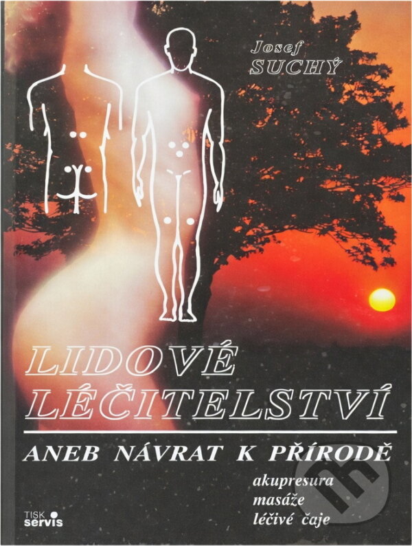 Kniha: Lidové léčitelství, aneb, Návrat k přírodě : akupresura, masáže, léčivé čaje (Josef Suchý). , 1991 Kniha: Lidové léčitelství, aneb, Návrat k přírodě : akupresura, masáže, léčivé čaje (Josef Suchý). , 1991