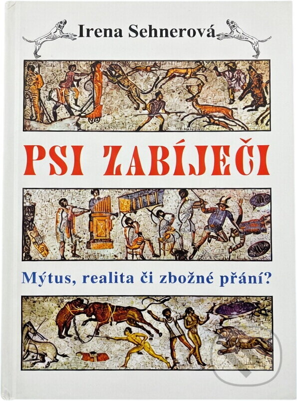 Kniha: Psi zabíječi : mýtus, realita či zbožné přání? (Irena Sehnerová). , 2001 Kniha: Psi zabíječi : mýtus, realita či zbožné přání? (Irena Sehnerová). , 2001