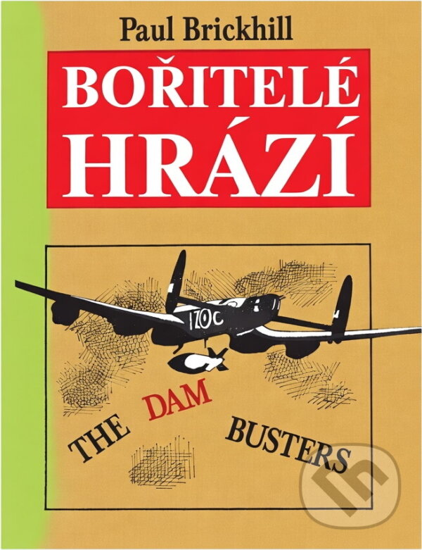Kniha: Bořitelé hrází = The dam busters (Paul Brickhill). Návrat, 1992 Kniha: Bořitelé hrází = The dam busters (Paul Brickhill). Návrat, 1992