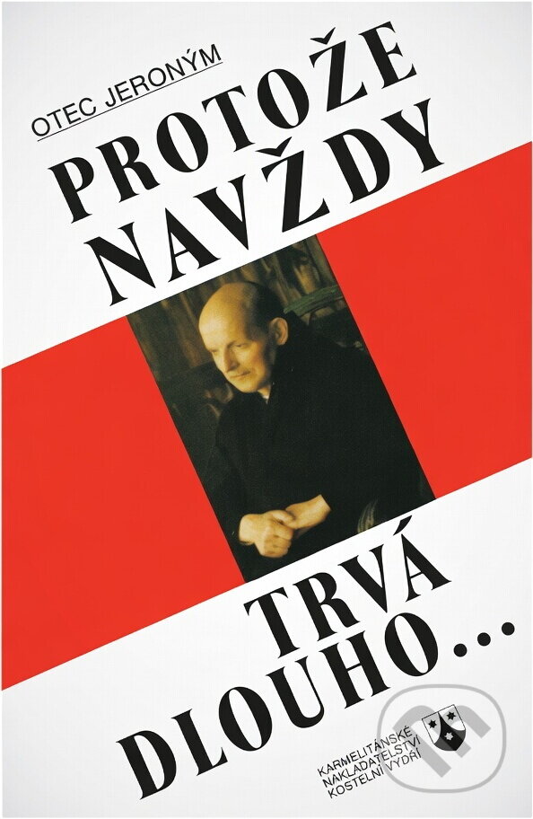 Kniha: Protože navždy trvá dlouho.. (Jeroným). Karmelitánské nakladatelství, 1993 Kniha: Protože navždy trvá dlouho.. (Jeroným). Karmelitánské nakladatelství, 1993