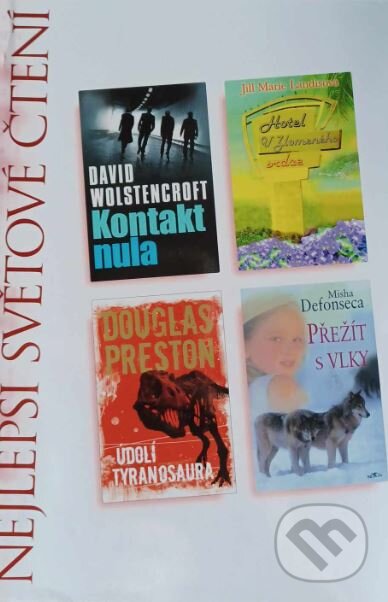 Kniha: Kontakt nula, Hotel u zlomeného srdce, Údolí tyranosaura, Přežít s vlky (David Wolstencroft, Douglas Preston, Jill Marie Landis a Misha Defonseca). Výběr Readers Digest, 2007 Kniha: Kontakt nula, Hotel u zlomeného srdce, Údolí tyranosaura, Přežít s vlky (David Wolstencroft, Douglas Preston, Jill Marie Landis a Misha Defonseca). Výběr Readers Digest, 2007