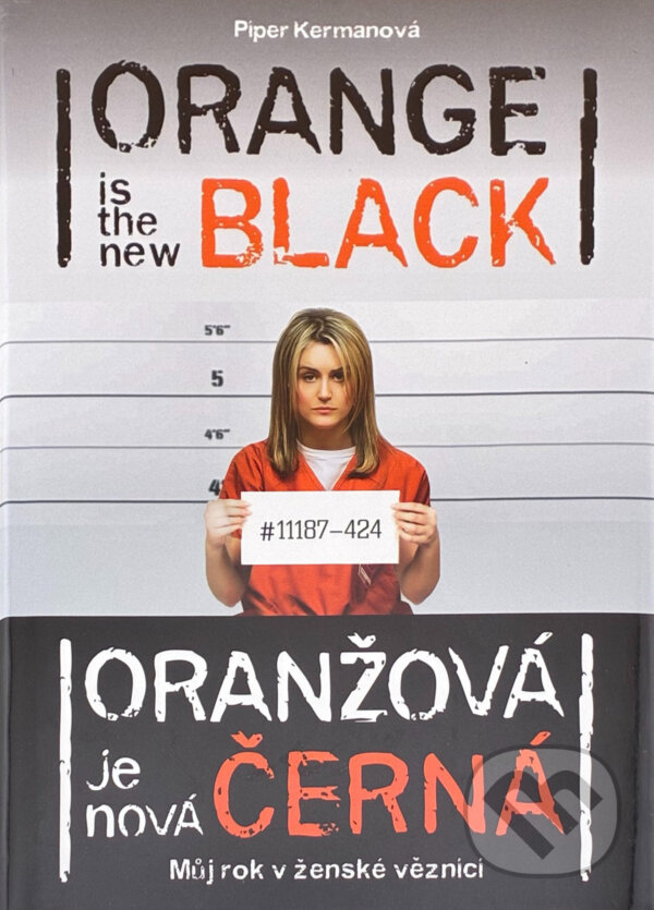 Kniha: Oranžová je nová černá = Orange is the new black : můj rok v ženské věznici (Piper Kerman). , 2014 Kniha: Oranžová je nová černá = Orange is the new black : můj rok v ženské věznici (Piper Kerman). , 2014