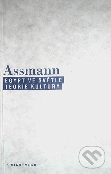 Kniha: Egypt ve světle teorie kultury (Jan Assmann). OIKOYMENH, 1998 Kniha: Egypt ve světle teorie kultury (Jan Assmann). OIKOYMENH, 1998