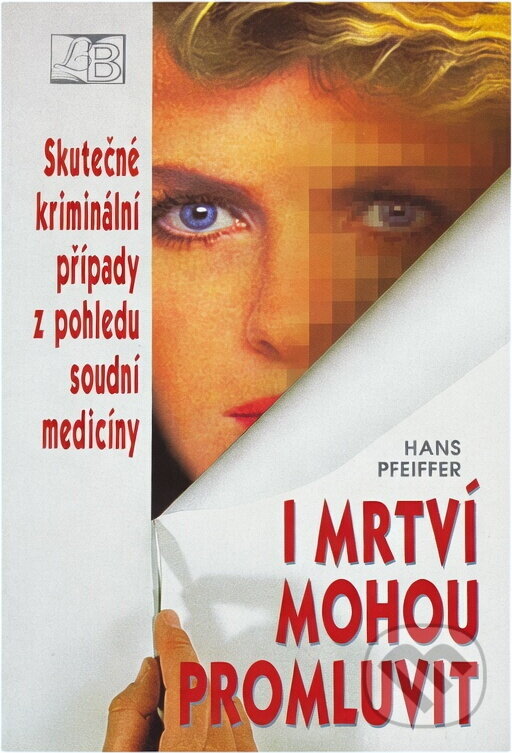 Kniha: I mrtví mohou promluvit : skutečné kriminální případy z pohledu soudní medicíny (Hans Pfeiffer). , 1997 Kniha: I mrtví mohou promluvit : skutečné kriminální případy z pohledu soudní medicíny (Hans Pfeiffer). , 1997