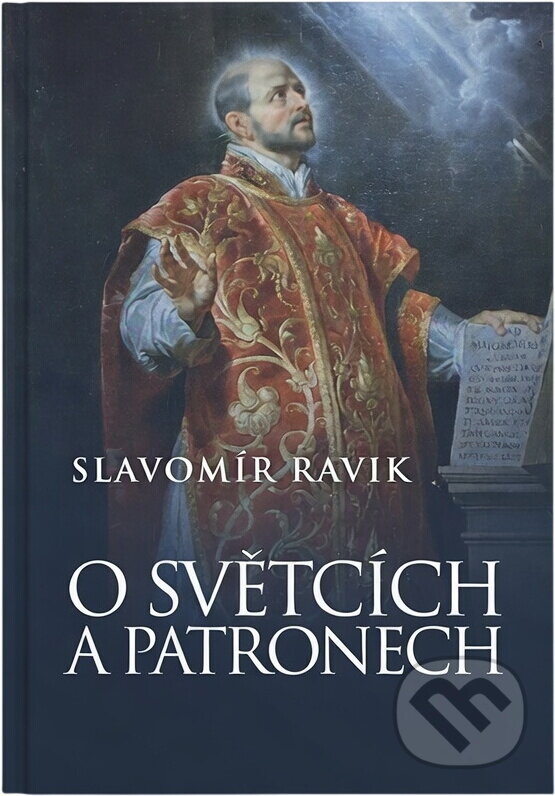 Kniha: O světcích a patronech (Slavomír Ravik). , 2006 Kniha: O světcích a patronech (Slavomír Ravik). , 2006
