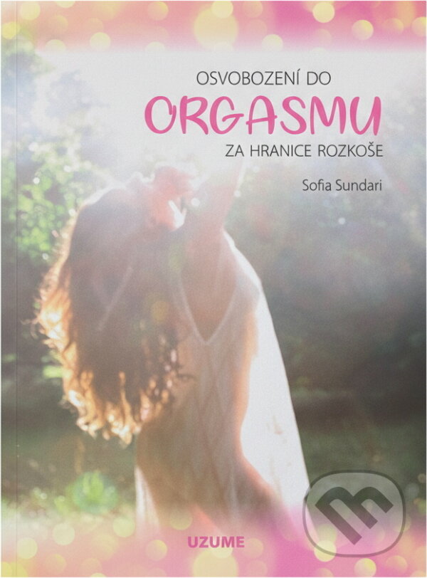 Kniha: Osvobození do orgasmu (Sofia Sundari). , 2019 Kniha: Osvobození do orgasmu (Sofia Sundari). , 2019