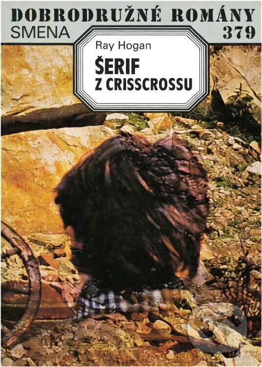 Kniha: Šerif z Crisscrossu (Ray Hogan). Smena, 1988 Kniha: Šerif z Crisscrossu (Ray Hogan). Smena, 1988