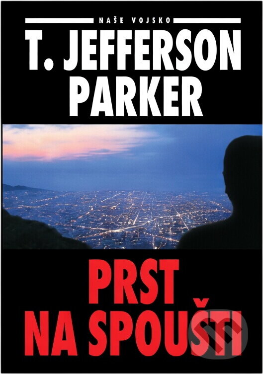 Kniha: Prst na spoušti (T. Jefferson Parker). Naše vojsko, 1997 Kniha: Prst na spoušti (T. Jefferson Parker). Naše vojsko, 1997
