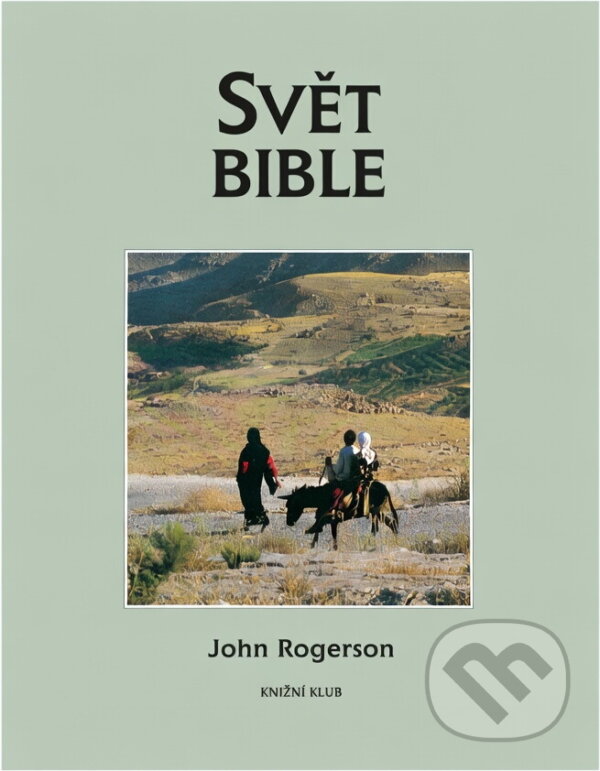 Kniha: Svět Bible (J. W. Rogerson). Knižní klub, 1996 Kniha: Svět Bible (J. W. Rogerson). Knižní klub, 1996