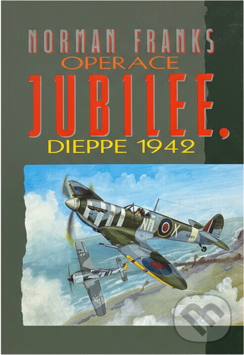 Kniha: Operace Jubilee, Dieppe 1942 (Norman Franks). , 1997 Kniha: Operace Jubilee, Dieppe 1942 (Norman Franks). , 1997