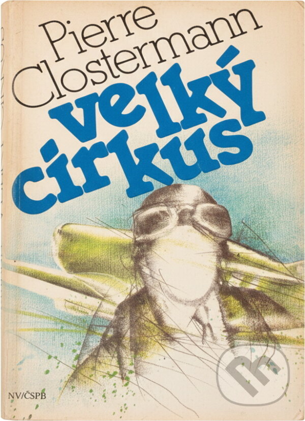 Kniha: Velký cirkus (Pierre Clostermann). , 1990 Kniha: Velký cirkus (Pierre Clostermann). , 1990