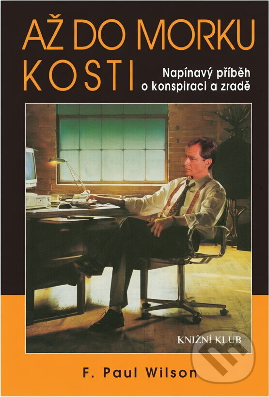 Kniha: Až do morku kostí (F. Paul Wilson). Knižní klub, 1998 Kniha: Až do morku kostí (F. Paul Wilson). Knižní klub, 1998
