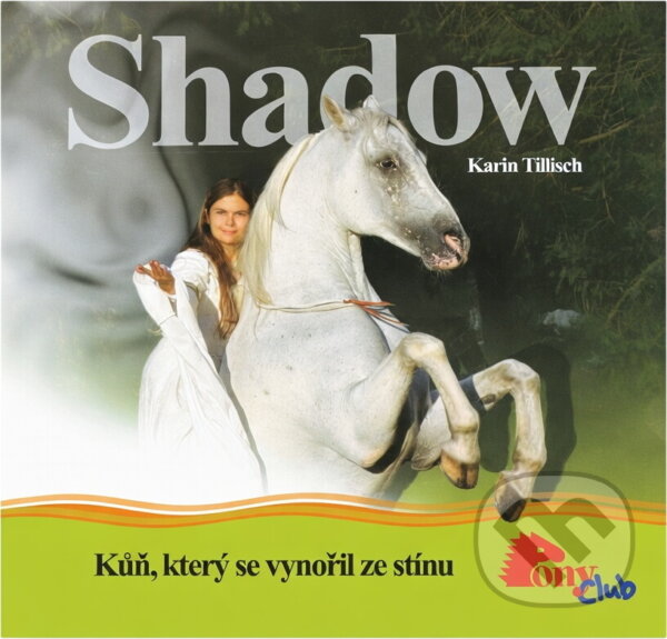 Kniha: Shadow - kůň, který se vynořil ze stínu (Karin Tillisch). , 2005 Kniha: Shadow - kůň, který se vynořil ze stínu (Karin Tillisch). , 2005