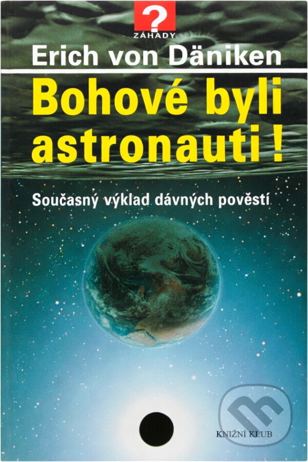 Kniha: Bohové byli astronauti! : současný výklad dávných pověstí (Erich von Däniken). Knižní klub, 2002 Kniha: Bohové byli astronauti! : současný výklad dávných pověstí (Erich von Däniken). Knižní klub, 2002