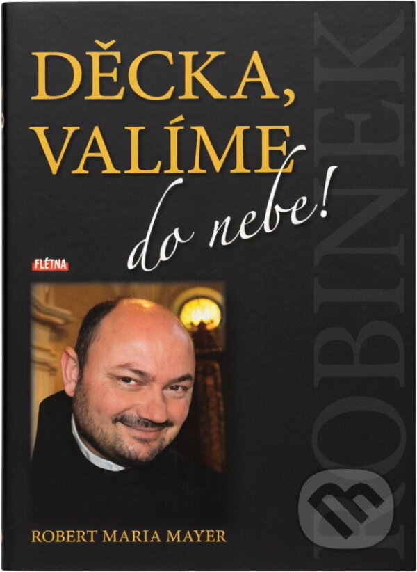 Kniha: Děcka, valíme do nebe! (Robert Maria Mayer). , 2016 Kniha: Děcka, valíme do nebe! (Robert Maria Mayer). , 2016