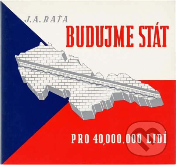 Kniha: Budujme stát : pro 40.000,000 lidí (Jan Antonín Baťa). Marek Belza, 2013 Kniha: Budujme stát : pro 40.000,000 lidí (Jan Antonín Baťa). Marek Belza, 2013