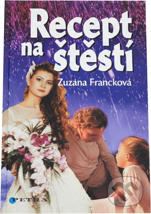 Kniha: Recept na štěstí (Zuzana Francková). Petra, 2005 Kniha: Recept na štěstí (Zuzana Francková). Petra, 2005