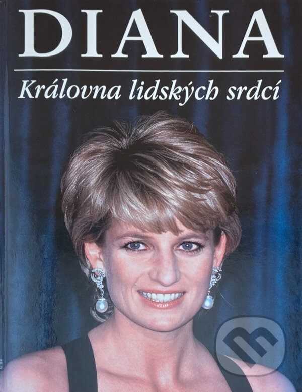 Kniha: Diana : královna lidských srdcí (Knižní klub). Knižní klub, 1997 Kniha: Diana : královna lidských srdcí (Knižní klub). Knižní klub, 1997