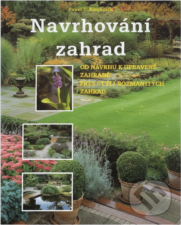 Kniha: Navrhování zahrad (Klaas T. Noordhuis). Rebo, 1998 Kniha: Navrhování zahrad (Klaas T. Noordhuis). Rebo, 1998