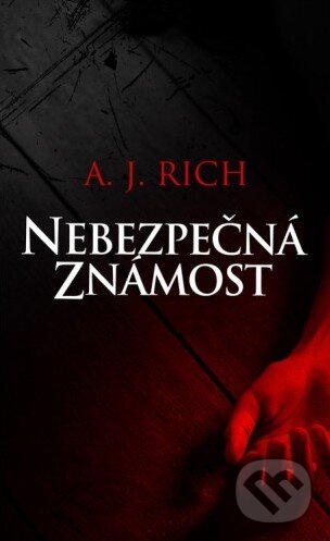 Kniha: Nebezpečná známost (A.J. Rich). Baronet, 2015 Kniha: Nebezpečná známost (A.J. Rich). Baronet, 2015