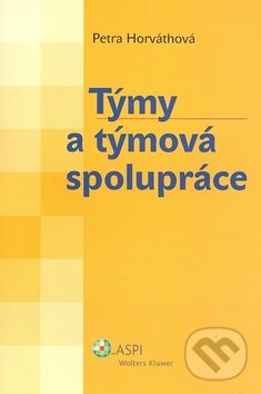Kniha: Týmy a týmová spolupráce (Petra Horváthová). ASPI, 2008 Kniha: Týmy a týmová spolupráce (Petra Horváthová). ASPI, 2008