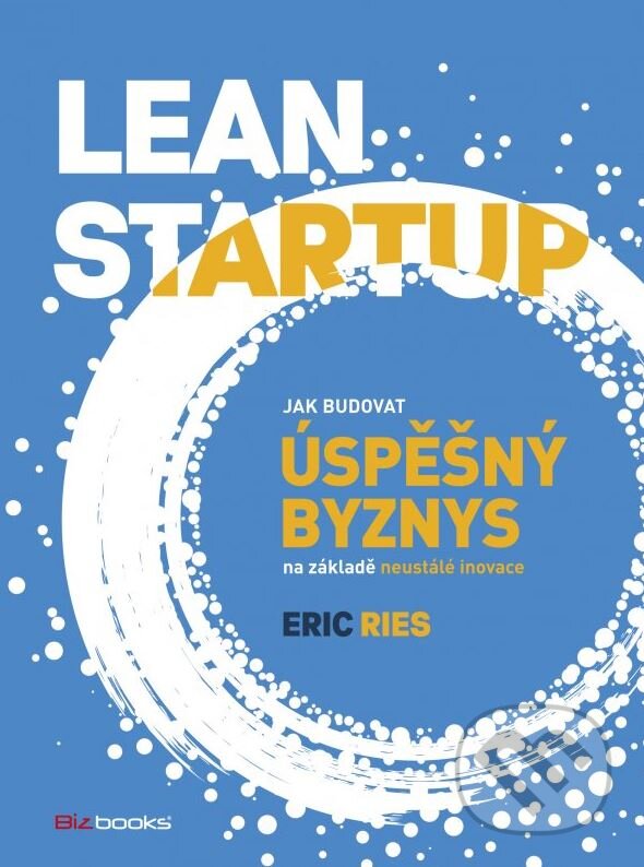 Kniha: Lean Startup (Eric Ries). BIZBOOKS, 2015 Kniha: Lean Startup (Eric Ries). BIZBOOKS, 2015
