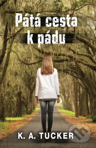 Kniha: Pátá cesta k pádu (K.A. Tucker). Baronet, 2015 Kniha: Pátá cesta k pádu (K.A. Tucker). Baronet, 2015