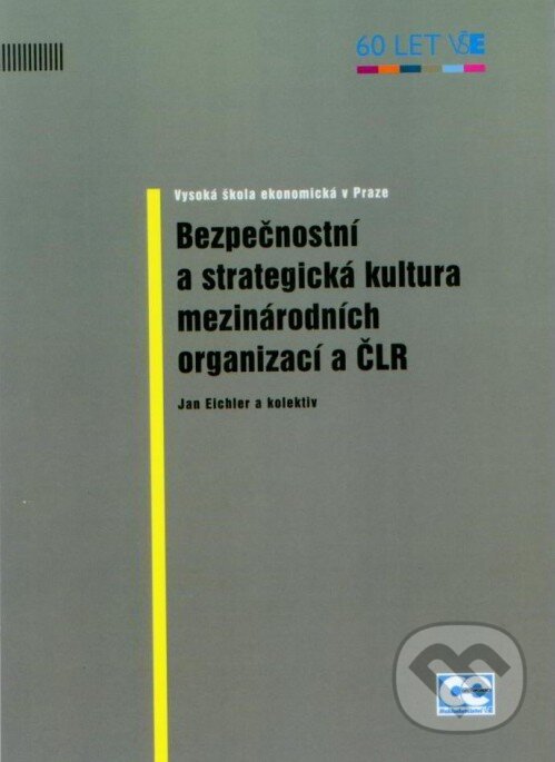 Bezpečnostní a strategická kultura mezinárodních organizací a ČLR - Jan Eichler a kolektiv, Oeconomica, 2014