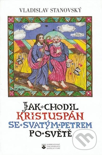 Kniha: Jak chodil Kristuspán se svatým Petrem po světě (Vladislav Stanovský). Karmelitánské nakladatelství, 2005 Kniha: Jak chodil Kristuspán se svatým Petrem po světě (Vladislav Stanovský). Karmelitánské nakladatelství, 2005