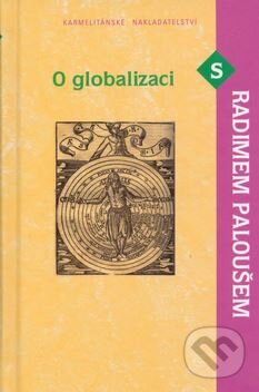 Kniha: O globalizaci s Radimem Paloušem (Radim Palouš). Karmelitánské nakladatelství, 2005 Kniha: O globalizaci s Radimem Paloušem (Radim Palouš). Karmelitánské nakladatelství, 2005