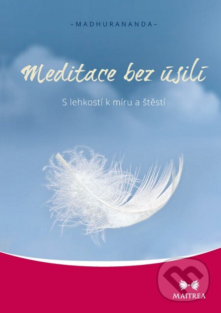 Kniha: Meditace bez úsilí (Madhurananda). Maitrea, 2015 Kniha: Meditace bez úsilí (Madhurananda). Maitrea, 2015