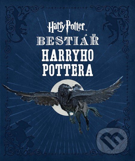 Kniha: Bestiář Harryho Pottera (Jody Revenson). Slovart CZ, 2015 Kniha: Bestiář Harryho Pottera (Jody Revenson). Slovart CZ, 2015