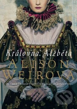 Kniha: Královna Alžběta (Alison Weir). BB/art, 2015 Kniha: Královna Alžběta (Alison Weir). BB/art, 2015