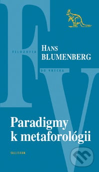 Paradigmy k metaforológii - Hans Blumenberg, Kalligram, 2015