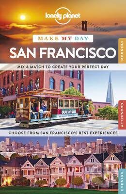 Kniha: Make My Day San Francisco (Lonely Planet). Lonely Planet, 2015 Kniha: Make My Day San Francisco (Lonely Planet). Lonely Planet, 2015