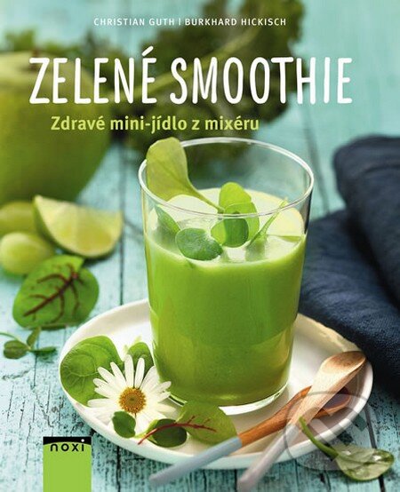 Kniha: Zelené smoothie (Burkhard Hickisch a Christian Guth). NOXI, 2015 Kniha: Zelené smoothie (Burkhard Hickisch a Christian Guth). NOXI, 2015
